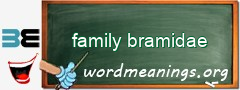 WordMeaning blackboard for family bramidae